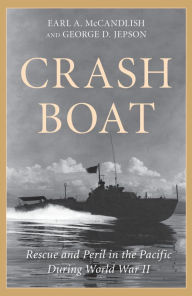 Title: Crash Boat: Rescue and Peril in the Pacific During World War II, Author: George D. Jepson