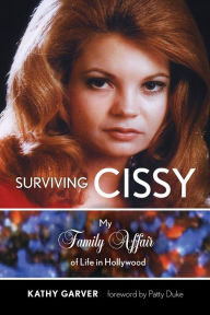 Downloading books for free on google Surviving Cissy: My Family Affair of Life in Hollywood by Kathy Garver, Patty Duke 9781493059324