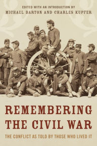 Title: Remembering the Civil War: The Conflict as Told by Those Who Lived It, Author: Michael Barton