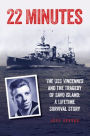 22 Minutes: The USS Vincennes and the Tragedy of Savo Island: A Lifetime Survival Story