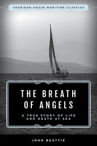 Title: The Breath of Angels: A True Story of Life and Death at Sea, Author: John Beattie