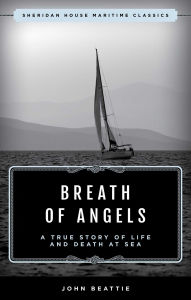 Title: The Breath of Angels: A True Story of Life and Death at Sea, Author: John Beattie