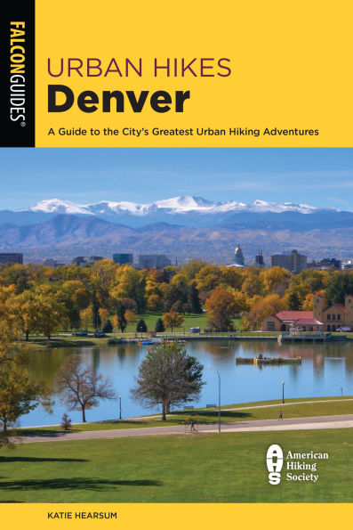 Urban Hikes Denver: A Guide to the City's Greatest Hiking Adventures