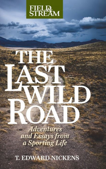 The Last Wild Road: Adventures and Essays from a Sporting Life