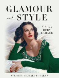 Title: Glamour and Style: The Beauty of Hedy Lamarr, Author: Stephen Michael Shearer