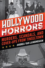 Title: Hollywood Horrors: Murders, Scandals, and Cover-Ups from Tinseltown, Author: Andrea Van Landingham