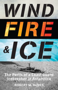 Free downloadable books for ipod touch Wind, Fire, and Ice: The Perils of a Coast Guard Icebreaker in Antarctica 9781493060344