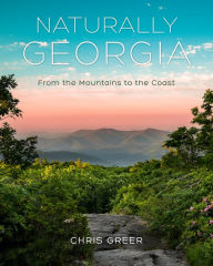 Title: Naturally Georgia: From the Mountains to the Coast, Author: Chris Greer