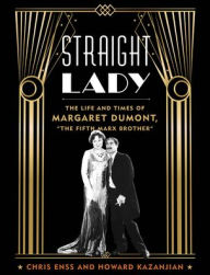 Text ebook download Straight Lady: The Life and Times of Margaret Dumont, 9781493060405
