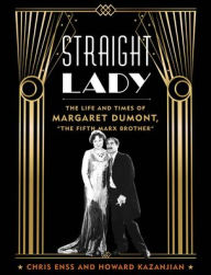 Free textbook chapters downloads Straight Lady: The Life and Times of Margaret Dumont, RTF CHM (English Edition) by Chris Enss, Howard Kazanjian, Chris Enss, Howard Kazanjian 9781493060405