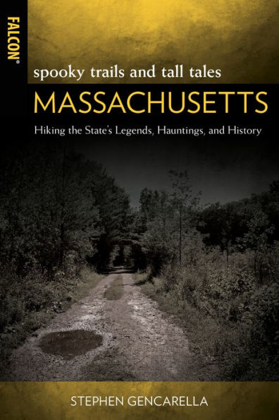 Spooky Trails and Tall Tales Massachusetts: Hiking the State's Legends, Hauntings, History