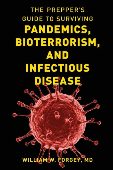 The Prepper's Guide to Surviving Pandemics, Bioterrorism, and Infectious Disease