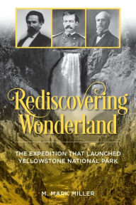 Download ebook free ipod Rediscovering Wonderland: The Expedition That Launched Yellowstone National Park 9781493060740 (English Edition) ePub MOBI by 