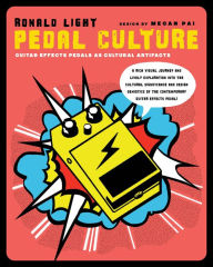 Title: Pedal Culture: Guitar Effects Pedals as Cultural Artifacts, Author: Ronald Light