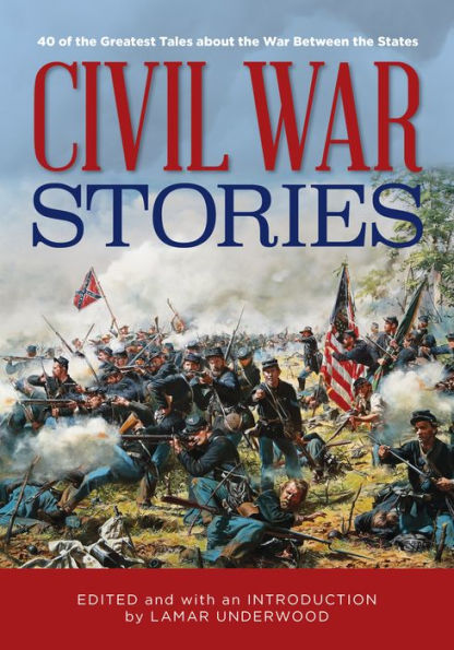Civil War Stories: 40 of the Greatest Tales about Between States