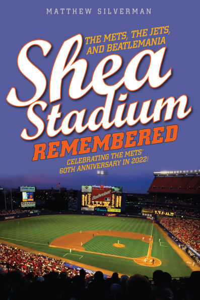 Shea Stadium Remembered: the Mets, Jets, and Beatlemania