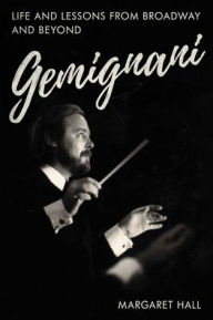 Best selling books free download GEMIGNANI: Life and Lessons from Broadway and Beyond by Margaret Hall