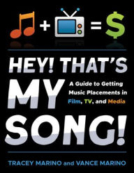 Download free kindle books crack Hey! That's My Song!: A Guide to Getting Music Placements in Film, TV, and Media English version by Tracey Marino, Vance Marino