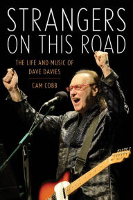 Title: Strangers on This Road: The Life and Music of Dave Davies, Author: Cam Cobb