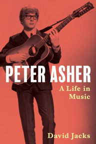 Title: Peter Asher: A Life in Music, Author: David Jacks