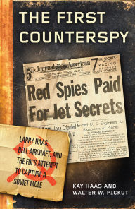 It books in pdf for free download The First Counterspy: Larry Haas, Bell Aircraft, and the FBI's Attempt to Capture a Soviet Mole by Kay Haas, Walter W. Pickut (English literature)