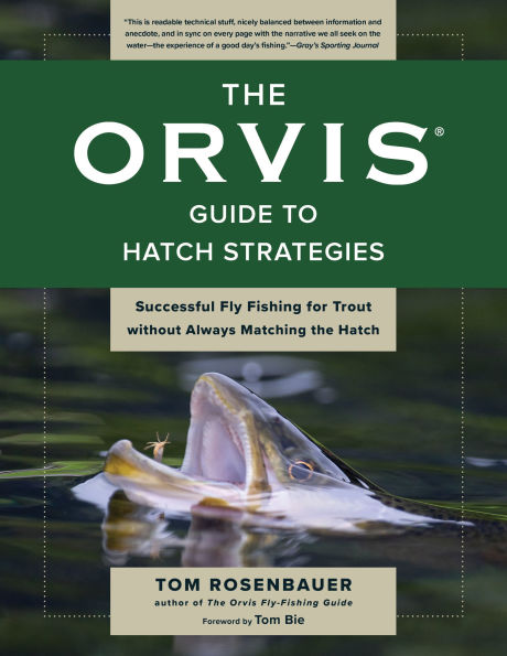 the Orvis Guide to Hatch Strategies: Successful Fly Fishing for Trout without Always Matching