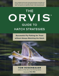 Title: The Orvis Guide to Hatch Strategies: Successful Fly Fishing for Trout without Always Matching the Hatch, Author: Tom Rosenbauer
