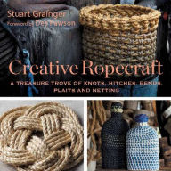 Title: Creative Ropecraft: A Treasure Trove of Knots, Hitches, Bends, Plaits and Netting, Author: Stuart Grainger