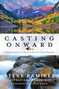 Best audiobook download service Casting Onward: Fishing Adventures in Search of America's Native Gamefish 9781493062294 FB2 CHM by Steve Ramirez, Bob White, Chris Wood