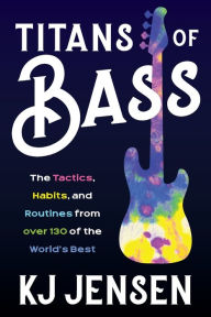 Titans of Bass: The Tactics, Habits, and Routines from over 130 of the World's Best
