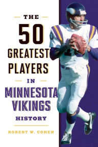 Title: The 50 Greatest Players in Minnesota Vikings History, Author: Robert W. Cohen