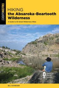 Download new books for free Hiking the Absaroka-Beartooth Wilderness: A Guide to 63 Great Wilderness Hikes by Bill Schneider 9781493063277