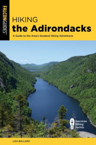 Title: Hiking the Adirondacks: A Guide to the Area's Greatest Hiking Adventures, Author: Lisa Ballard