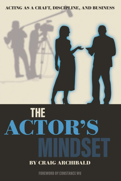 The Actor's Mindset: Acting as a Craft, Discipline and Business