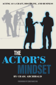 Title: The Actor's Mindset: Acting as a Craft, Discipline and Business, Author: Craig Archibald