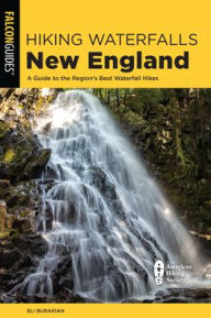 Electronic books free download pdf Hiking Waterfalls New England: A Guide to the Region's Best Waterfall Hikes MOBI by Eli Burakian (English literature) 9781493063604