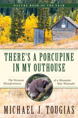 There's a Porcupine My Outhouse: The Vermont Misadventures of Mountain Man Wannabe