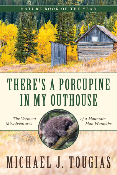 There's a Porcupine My Outhouse: The Vermont Misadventures of Mountain Man Wannabe