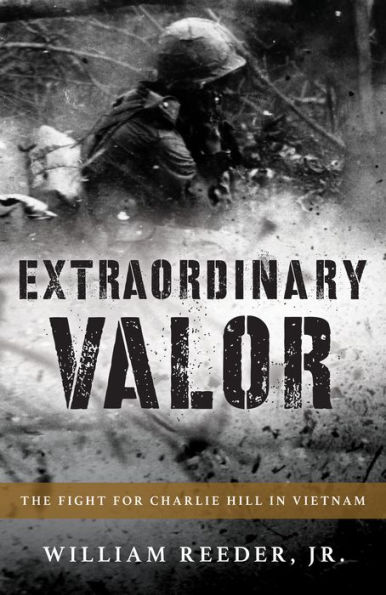 Extraordinary Valor: The Fight for Charlie Hill Vietnam