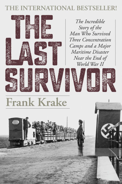 the Last Survivor: Incredible Story of Man Who Survived Three Concentration Camps and a Major Maritime Disaster Near End World War II