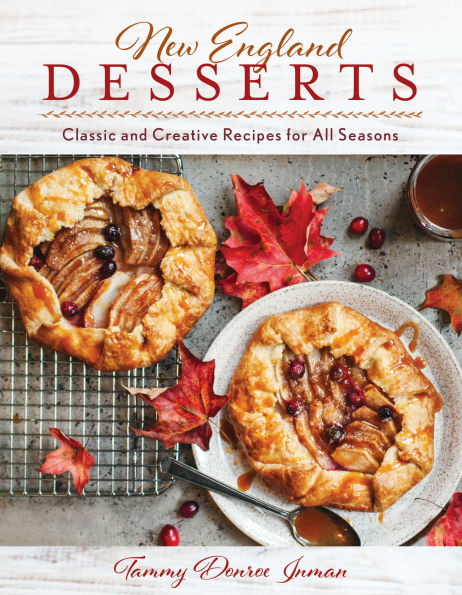 New England Desserts: Classic and Creative Recipes for All Seasons