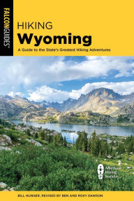 Title: Hiking Wyoming: A Guide to the State's Greatest Hiking Adventures, Author: Roxy and Ben Dawson