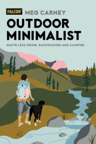 Title: Outdoor Minimalist: Waste Less Hiking, Backpacking and Camping, Author: Meg Carney