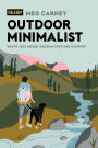 Outdoor Minimalist: Waste Less Hiking, Backpacking and Camping