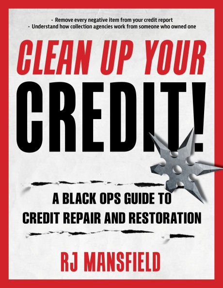 Clean Up Your Credit!: A Black Ops Guide to Credit Repair and Restoration