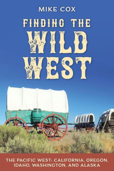 Finding The Wild West: Pacific California, Oregon, Idaho, Washington, and Alaska