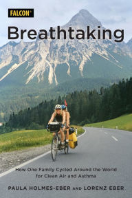 Title: Breathtaking: How One Family Cycled Around the World for Clean Air and Asthma, Author: Paula Holmes-Eber Ph.D
