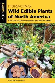 Title: Foraging Wild Edible Plants of North America, Author: Christopher Nyerges