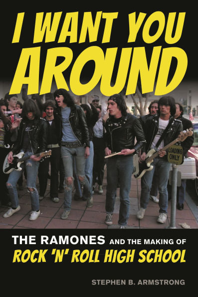 I Want You Around: the Ramones and Making of Rock 'n' Roll High School