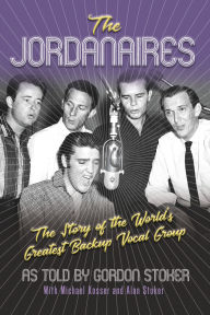 Title: The Jordanaires: The Story of the World's Greatest Backup Vocal Group, Author: Michael Kosser